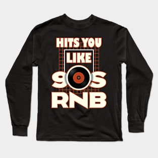 Hits You Like 90s RNB Long Sleeve T-Shirt